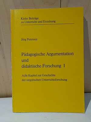 Pädagogische Argumentation und didaktische Forschung I. Acht Kapitel zur Geschichte der empirisch...