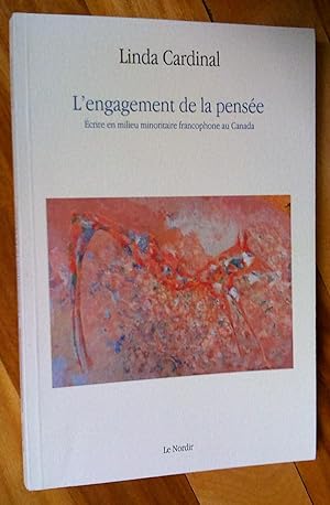 L'Engagement de la pensée: écrire en milieu minoritaire francophone au Canda