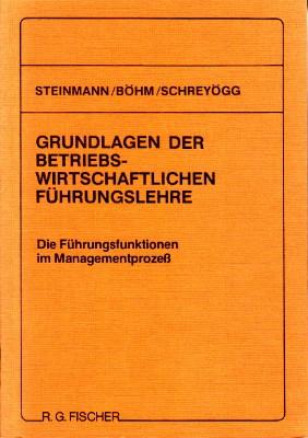 Seller image for Grundlagen der betriebswirtschaftlichen Fhrungslehre. Die Fhrungsfunktionen im Managementprozess. for sale by Antiquariat Jenischek