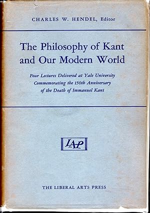 Image du vendeur pour The Philosophy of Kant and Our Modern World: Four Lectures Delivered at Yale University Commemorating the 150th Anniversary of the Death of Immanuel Kant mis en vente par Dorley House Books, Inc.
