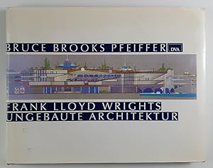 Frank Lloyd Wrights ungebaute Architektur.