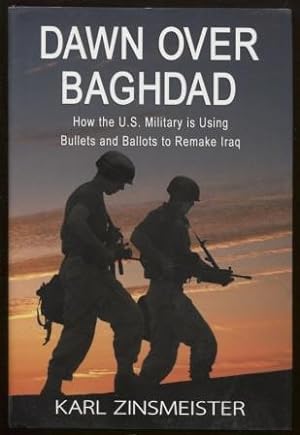 Seller image for Dawn over Baghdad How the U. S Military is Using Bullets and Ballots to Remake Iraq for sale by E Ridge Fine Books