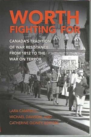 Seller image for Worth Fighting For: Canada?s Tradition of War Resistance from 1812 to the War on Terror for sale by Bookfeathers, LLC