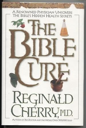 The Bible Cure: A Renowned Physician Uncovers the Bible's Hidden Health Secrets