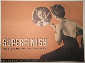 Superfinish: The Mark of Modernism. Developed by Chrysler