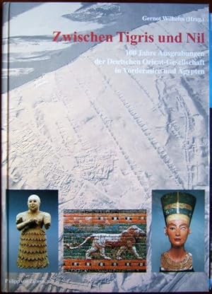 Bild des Verkufers fr Zwischen Tigris und Nil : 100 Jahre Ausgrabungen der Deutschen Orient-Gesellschaft in Vorderasien und gypten. Gernot Wilhelm (Hrsg.) zum Verkauf von Antiquariat Blschke