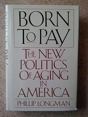 Seller image for Born to Pay: The New Politics of Aging in America for sale by P Peterson Bookseller