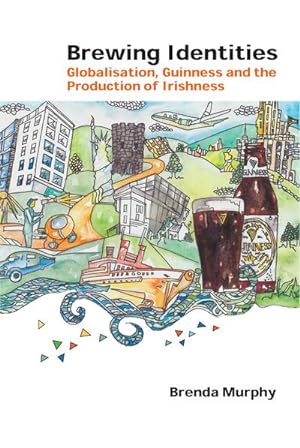 Bild des Verkufers fr Brewing Identities : Globalisation, Guinness and the Production of Irishness zum Verkauf von AHA-BUCH GmbH