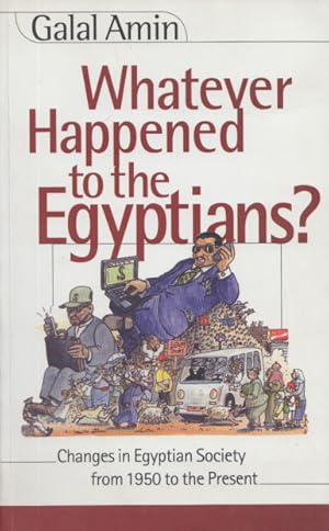 Imagen del vendedor de Whatever Happened to the Egyptians? Changes in Egyptian Society from 1950 to the Present. a la venta por Buch von den Driesch