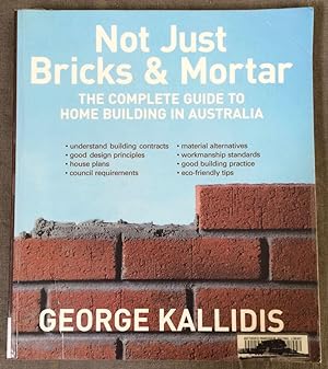 Not just bricks and mortar : the complete guide to home building in Australia.