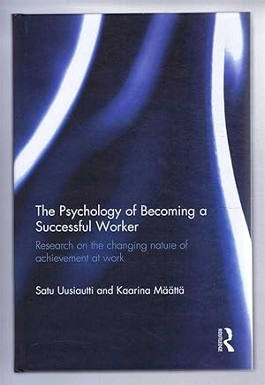 THE PSYCHOLOGY OF BECOMING A SUCCESSFUL WORKER: Research on the changing nature of achievement at...