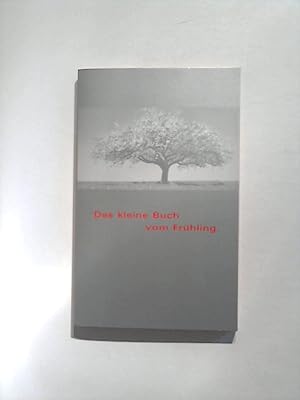 Das kleine Buch vom Frühling - Posie und Prosa der Weltliteratur zur ersten Jahreszeit.
