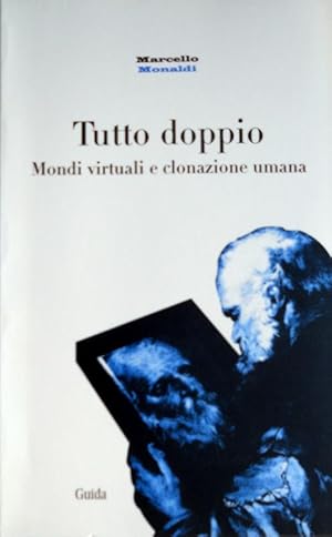 TUTTO DOPPIO. MONDI VIRTUALI E CLONAZIONE UMANA