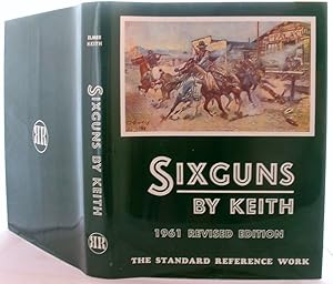 Six Guns By Keith the Standard Reference Work