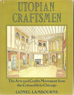 Utopian Craftsmen. The Arts and Crafts Movement from the Cotswolds to Chicago.