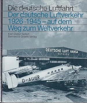 Der deutsche Luftverkehr 1926 - 1945 - auf dem Weg zum Weltverkehr / Karl-Dieter Seifert; Der deu...