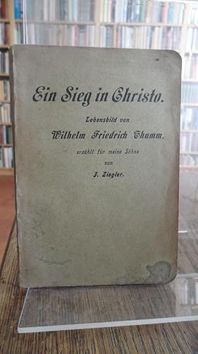 Ein Sieg in Christo. Lebensbild von Wilhelm Friedrich Thumm. [Biographie].