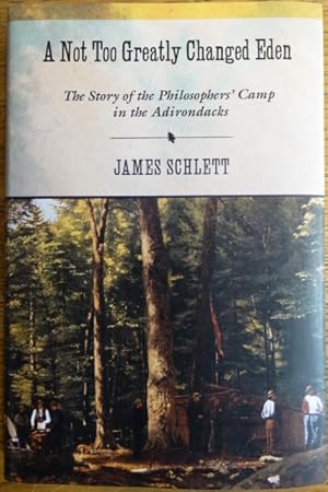 Seller image for A Not Too Greatly Changed Eden: The Story of the Philosophers' Camp in the Adirondacks for sale by Mullen Books, ABAA