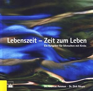 Imagen del vendedor de Lebenszeit - Zeit zum Leben : Ein Ratgeber fr Menschen mit Krebs. a la venta por TF-Versandhandel - Preise inkl. MwSt.