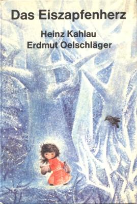 Das Eiszapfenherz. Ein Märchen von Heinz Kahlau mit Illustrationen von Erdmut Oelschläger.