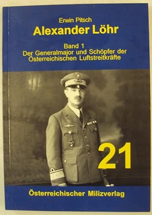 Bild des Verkufers fr Alexander Lhr. Band 1: Der Generalmajor und Schpfer der sterreichischen Luftstreitkrfte zum Verkauf von Der Buchfreund