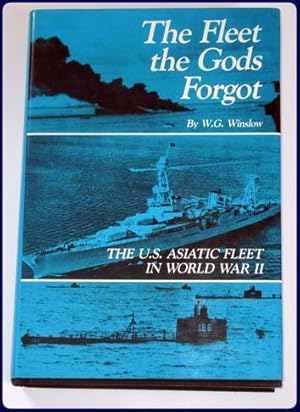 THE FLEET THE GODS FORGOT. THE U.S. ASIATIC FLEET IN WORLD WAR II