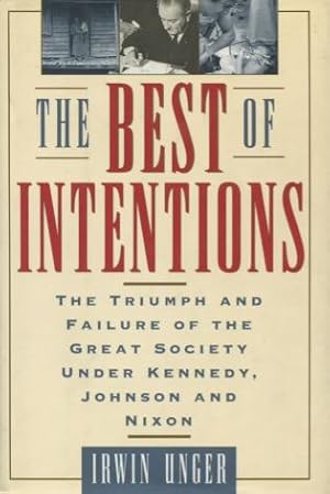 Seller image for The Best of Intentions: The Triumphs and Failures of the Great Society Under Kennedy, Johnson, and Nixon for sale by Kenneth A. Himber