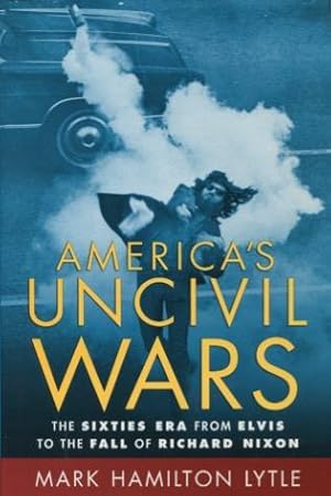 Seller image for America's Uncivil Wars: The Sixties Era from Elvis to the Fall of Richard Nixon for sale by Kenneth A. Himber