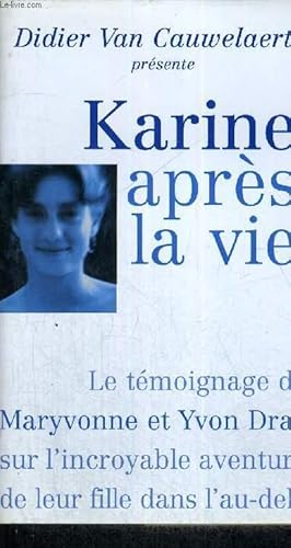 Image du vendeur pour KARINE APRES LA VIE - LE TEMOIGNAGE DE MARYVONNE ET YVON DRAY SUR L'INCROYABLE AVENTURE DE LEUR FILLE DANS L'AU-DELA mis en vente par Le-Livre