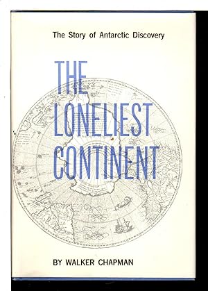 THE LONELIEST CONTINENT: The Story of Antarctic Discovery.