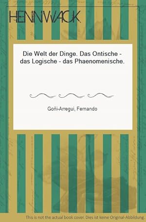 Seller image for Die Welt der Dinge. Das Ontische - das Logische - das Phaenomenische. for sale by HENNWACK - Berlins grtes Antiquariat