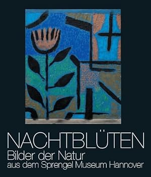 Bild des Verkufers fr Nachtblten: Bilder der Natur aus dem Sprengel Museum Hannover zum Verkauf von KUNSTHAUS-STUTTGART