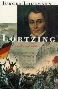 Lortzing: Gaukler und Musiker. Leben und Werk des dichtenden, komponierenden und singenden Publik...