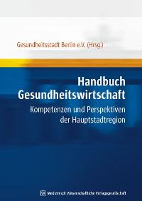 Seller image for Handbuch Gesundheitswirtschaft: Kompetenzen und Perspektiven der Hauptstadtregion for sale by KUNSTHAUS-STUTTGART