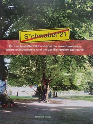 Bild des Verkufers fr Schwabel21: Ein mrchenhafter Bildband ber die zukunftsweisende Widerstandsbewegung rund um das Bahnprojekt Stuttgart21 zum Verkauf von KUNSTHAUS-STUTTGART