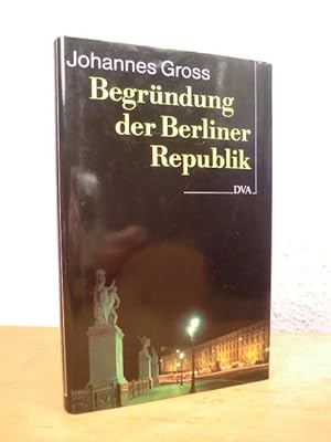 Imagen del vendedor de Begrndung der Berliner Republik. Deutschland am Ende des 20. Jahrhunderts a la venta por Antiquariat Weber