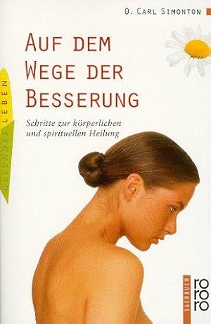 Seller image for Auf dem Wege der Besserung. Schritte zur krperlichen und spirituellen Heilung. Mit einer Einfhrung von O. Carl Simonton. Aus dem Amerikanischen von Hans Ulrich Schaub. Mit einer Kurzbiografie des Verfassers. - (=rororo Sachbuch, Band 19791). for sale by BOUQUINIST