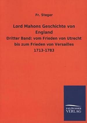 Seller image for Lord Mahons Geschichte von England: Dritter Band: vom Frieden von Utrecht bis zum Frieden von Versailles 1713-1783 for sale by Versandbuchhandlung Kisch & Co.