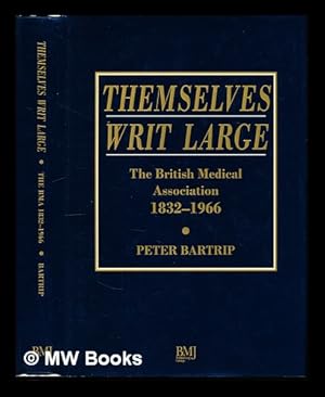 Seller image for Themselves writ large : the British Medical Association (1832-1966) for sale by MW Books Ltd.