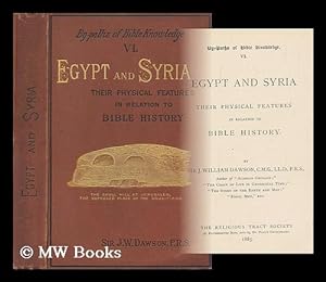 Seller image for Egypt and Syria : their physical features in relation to Bible history / by J. William Dawson for sale by MW Books Ltd.