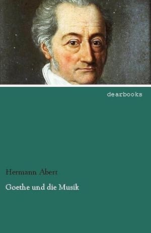 Bild des Verkufers fr Goethe und die Musik zum Verkauf von AHA-BUCH