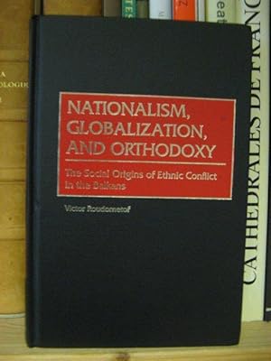 Seller image for Nationalism, Globalization, and Orthodoxy: The Social Origins of Ethnic Conflict in the Balkans for sale by PsychoBabel & Skoob Books