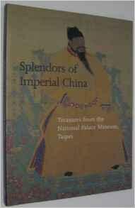 Imagen del vendedor de Splendors of Imperial China: Treasures from the National Palace Museum, Taipei a la venta por Monroe Street Books