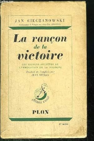 Bild des Verkufers fr LA RANCON DE LA VICTOIRE - LES RAISONS SECRETES DE L4IMMOLATION DE LA POLOGNE zum Verkauf von Le-Livre