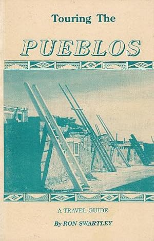 Seller image for Touring the Pueblos: A Travel Guide Which Takes the Visitor to All 21 Living Pueblo Indian Reservations in New Mexico, Arizona, and Texas for sale by LEFT COAST BOOKS