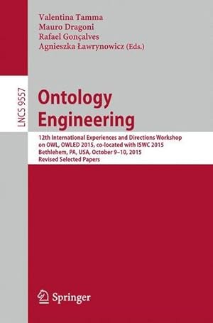 Immagine del venditore per Ontology Engineering : 12th International Experiences and Directions Workshop on OWL, OWLED 2015, co-located with ISWC 2015, Bethlehem, PA, USA, October 9-10, 2015, Revised Selected Papers venduto da AHA-BUCH GmbH