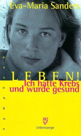 Seller image for Leben!. Ich hatte Krebs und wurde gesund. Mit hilfreichen Adressen und Literaturhinweisen. for sale by BOUQUINIST