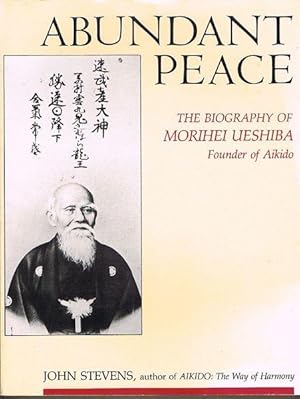 Abundant Peace: Biography of Morihei Ueshiba, Founder of Aikido