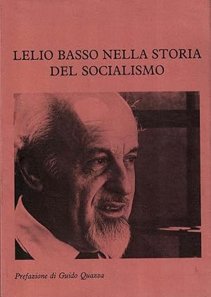 Lelio Basso nella storia del socialismo. Prefazione di Guido Quazza. Quaderno 4 anno II del 1979 ...