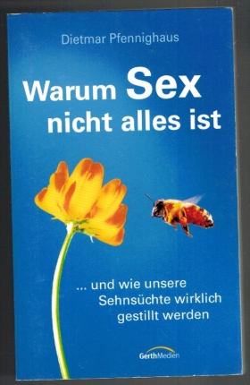 Bild des Verkufers fr Warum Sex nicht alles ist . und wie unsere Sehnschte gestillt werden. zum Verkauf von Elops e.V. Offene Hnde